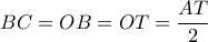 BC=OB=OT=\dfrac{AT}{2} BC=OB=OT=\dfrac{AT}{2}