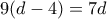 9(d-4)=7d