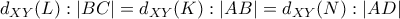  d_{XY}(L):|BC|=d_{XY}(K):|AB|=d_{XY}(N):|AD|