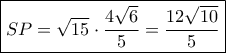 \boxed{SP = \sqrt {15}  \cdot \dfrac{{4\sqrt 6 }}{5} = \dfrac{{12\sqrt {10} }}{5}}