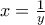 x=\frac {1}{y}
