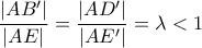 \displaystyle\frac{|AB'|}{|AE|}=\frac{|AD'|}{|AE'|}=\lambda <1