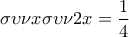 \displaystyle{\sigma \upsilon \nu x \sigma \upsilon \nu 2x=\frac{1}{4}}