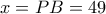 x = PB = 49 x = PB = 49