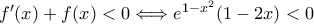 f'(x) + f(x) < 0 \Longleftrightarrow e^{1 - x^2}(1 - 2x) < 0