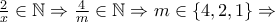 \frac{2}{x}\in\mathbb{N}\Rightarrow\frac{4}{m}\in\mathbb{N}\Rightarrow m\in\{4,2,1\}\Rightarrow