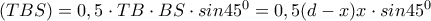 (TBS)=0,5 \cdot TB \cdot BS \cdot sin45^0  =0,5 (d-x)x \cdot sin45^0