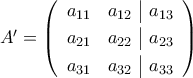 A'=\left({\begin{array}{cc|c}
a_{11}&a_{12}&a_{13}\\\noalign{\vspace{0.1cm}}
a_{21}&a_{22}&a_{23}\\\noalign{\vspace{0.1cm}}
a_{31}&a_{32}&a_{33}
\end{array}}\right) A'=\left({\begin{array}{cc|c}
a_{11}&a_{12}&a_{13}\\\noalign{\vspace{0.1cm}}
a_{21}&a_{22}&a_{23}\\\noalign{\vspace{0.1cm}}
a_{31}&a_{32}&a_{33}
\end{array}}\right)