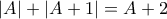 \displaystyle{\left| A \right| + \left| {A + 1} \right| = A + 2}