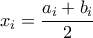 \displaystyle{x_i=\frac{a_i+b_i}{2}}