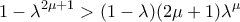 \displaystyle{1-\lambda ^{2\mu +1} >(1-\lambda )(2\mu +1)\lambda ^{\mu}}