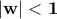\displaystyle{\bf |w|<1}