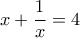 \displaystyle{x + \frac{1}{x} = 4}