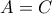 A=C
