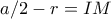 a/2 -r = IM