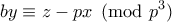 \displaystyle{by \equiv z-px \pmod{p^3}} \displaystyle{by \equiv z-px \pmod{p^3}}
