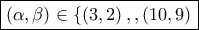\boxed{\left ( \alpha ,\beta \right )\in \left \{ \left ( 3,2 \right ), ,\left (10,9 \right)} }} \boxed{\left ( \alpha ,\beta \right )\in \left \{ \left ( 3,2 \right ), ,\left (10,9 \right)} }}