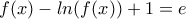 f(x)-ln(f(x))+1=e
