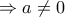 \Rightarrow a\neq 0