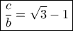 \boxed{\frac{c}{b}={\sqrt 3-1}}