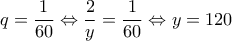 \displaystyle{q=\frac{1}{60}\Leftrightarrow \frac{2}{y}=\frac{1}{60}\Leftrightarrow y=120}