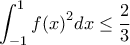 \displaystyle\int_{-1}^{1}{f{{(x)}^{2}}dx}\le \frac{2}{3}