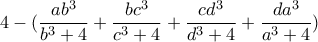 4-(\dfrac{ab^3}{b^3+4}+\dfrac{bc^3}{c^3+4}+\dfrac{cd^3}{d^3+4}+\dfrac{da^3}{a^3+4})