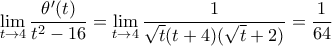 \displaystyle{ 
\mathop {\lim }\limits_{t \to 4} \frac{{\theta '(t)}}{{t^2  - 16}} = \mathop {\lim }\limits_{t \to 4} \frac{1}{{\sqrt t (t + 4)(\sqrt t  + 2)}} = \frac{1}{{64}} 
}