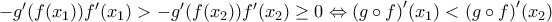 -{g}'(f({{x}_{1}})){f}'({{x}_{1}})>-{g}'(f({{x}_{2}})){f}'({{x}_{2}})\ge 0\Leftrightarrow (g\circ f{)}'({{x}_{1}})<(g\circ f{)}'({{x}_{2}})