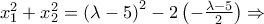 x_1^2  + x_2^2  = \left( {\lambda  - 5} \right)^2  - 2\left( { - \frac{{\lambda  - 5}}{2}} \right) \Rightarrow