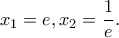 \displaystyle {x_1} = e,{x_2} = \frac{1}{e}. \displaystyle {x_1} = e,{x_2} = \frac{1}{e}.