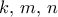k, \, m, \, n