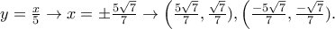 y=\frac{x}{5}\rightarrow x=\pm \frac{5\sqrt{7}}{7}\rightarrow \left(\frac{5\sqrt{7}}{7} ,\frac{\sqrt{7}}{7} ),\left(\frac{-5\sqrt{7}}{7} ,\frac{-\sqrt{7}}{7} ). y=\frac{x}{5}\rightarrow x=\pm \frac{5\sqrt{7}}{7}\rightarrow \left(\frac{5\sqrt{7}}{7} ,\frac{\sqrt{7}}{7} ),\left(\frac{-5\sqrt{7}}{7} ,\frac{-\sqrt{7}}{7} ).