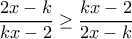 \dfrac{2x-k}{kx-2}\geq\dfrac{kx-2}{2x-k}