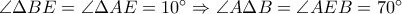 \angle \Delta BE = \angle \Delta AE = {10^ \circ } \Rightarrow \angle A\Delta B = \angle AEB = {70^ \circ }