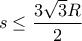 \displaystyle{ s \le  \frac {3\sqrt 3R}{2}}