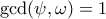 \gcd (\psi ,\omega )=1