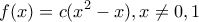 \displaystyle{f(x)=c(x^2-x), x \neq 0,1}