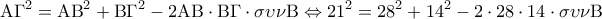 \displaystyle 
{\rm A}\Gamma ^2  = {\rm A}{\rm B}^2  + {\rm B}\Gamma ^2  - 2{\rm A}{\rm B} \cdot {\rm B}\Gamma  \cdot \sigma \upsilon \nu {\rm B} \Leftrightarrow 21^2  = 28^2  + 14^2  - 2 \cdot 28 \cdot 14 \cdot \sigma \upsilon \nu {\rm B}