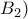 B_{2})
