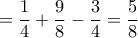 \displaystyle 
= \frac{1}{4} + \frac{9}{8} - \frac{3}{4} = \frac{5}{8}