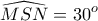 \displaystyle{\widehat{MSN}=30^o}