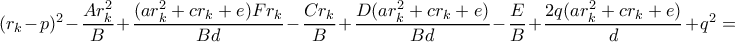 (r_k-p)^2-\dfrac{Ar_k^2}{B}+\dfrac{(ar_k^2+cr_k+e)Fr_k}{Bd}-\dfrac{Cr_k}{B}+\dfrac{D(ar_k^2+cr_k+e)}{Bd}-\dfrac{E}{B}+\dfrac{2q(ar_k^2+cr_k+e)}{d}+q^2=