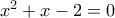 x^{2}+x-2=0