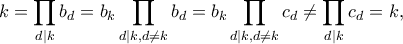\displaystyle{k = \prod_{d|k}b_d = b_k \prod_{d|k,d\neq k} b_d = b_k \prod_{d|k,d\neq k} c_d \neq \prod_{d|k}c_d = k,}