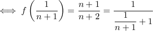 \iff f\left(\dfrac{1}{n+1}\right)=\dfrac{n+1}{n+2}=\dfrac{1}{\dfrac{1}{n+1}+1}