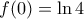 \displaystyle f(0)=\ln4