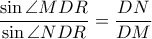  \displaystyle \frac{\sin \angle MDR}{\sin \angle NDR}=\frac{DN}{DM}