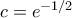 c=e^{-1/2}