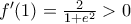f'(1)=\frac{2}{1+e^2}>0